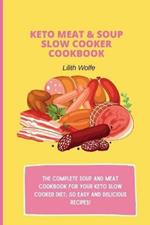 Keto Meat & Soup Slow Cooker Cookbook: The Complete Soup and Meat cookbook for your keto slow cooker diet; 50 easy and delicious recipes!