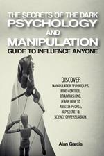 The Secrets of the Dark Psychology and Manipulation: Guide to Influence Anyone Discover Manipulation Techniques, Mind Control, Brainwashing. Learn How to Analyze People, NLP Secret & Science of Persuasion. June 2021 Edition