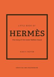 The Little Book of Hermès: The story of the iconic fashion house