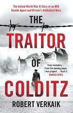 The Traitor of Colditz: The Definitive Untold Account of Colditz Castle: 'Truly revelatory' Damien Lewis