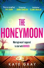 The Honeymoon: a completely addictive and gripping psychological thriller perfect for holiday reading