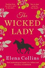 The Wicked Lady: The BRAND NEW utterly spellbinding novel from Elena Collins, based on the TRUE STORY of a female highwayman for 2024