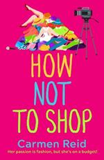 How Not To Shop: A laugh-out-loud, feel-good romantic comedy