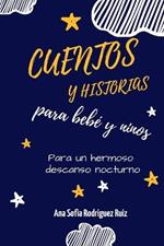 Cuentos y Historias para bebe y ninos: Historias para promover la atencion plena, ayudar a tus hijos a dormir y derrotar los problemas de insomnio y sueno. para un hermoso descanso nocturno