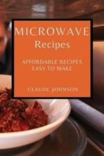 Microwave Recipes: Affordable Recipes Easy to Make