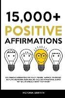 15.000+ Positive Affirmations: Life-Changing Affirmations for Health, Wealth, Happiness, Confidence, Self-Love, Self-Esteem, Sleep, Healing - Includes Motivational Quotes That Will Drastically Boost Your Mindset