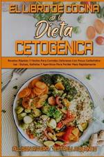 El Libro De Cocina De La Dieta Cetogenica: Recetas Rapidas Y Faciles Para Comidas Deliciosas Con Pocos Carbohidratos - Dulces, Galletas Y Aperitivos Para Perder Peso Rapidamente (Keto Diet Cookbook) (Spanish Version)