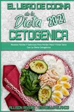 El Libro De Cocina De La Dieta Cetogenica 2021: Recetas Faciles Y Sabrosas Para Perder Peso Y Estar Sano Con La Dieta Cetogenica (Keto Diet Cookbook 2021) (Spanish Version)