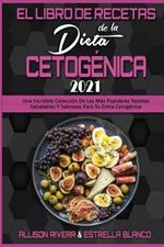 El Libro De Recetas De La Dieta Cetogenica 2021: Una Increible Coleccion De Las Mas Populares Recetas Saludables Y Sabrosas Para Su Dieta Cetogenica (Keto Diet Recipes Cookbook 2021) (Spanish Version)