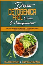 Dieta Cetogenica Facil Para Principiantes: Recetas Cetogenicas Deliciosas Y Faciles De Preparar Para Aumentar Su Energia (Easy Ketogenic Diet for Beginners) (Spanish Version)