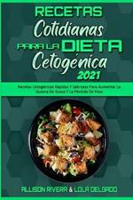 Recetas Cotidianas Para La Dieta Cetogenica 2021: Recetas Cetogenicas Rapidas Y Sabrosas Para Aumentar La Quema De Grasa Y La Perdida De Peso (Keto Diet Everyday Recipes 2021) (Spanish Version)