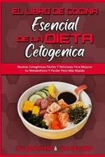 El Libro De Cocina Esencial De La Dieta Cetogenica: Recetas Cetogenicas Faciles Y Deliciosas Para Mejorar Su Metabolismo Y Perder Peso Mas Rapido (The Essential Keto Diet Cookbook) (Spanish Version)