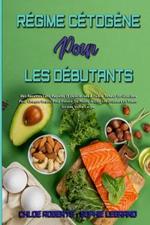 Regime Cetogene Pour Les Debutants: Des Recettes Ceto Rapides Et Delicieuses A Faible Teneur En Glucides Pour Chaque Repas Pour Perdre Du Poids, Bruler Les Graisses Et Transformer Votre Corps. (Ketogenic Diet For Beginners) (French Version)