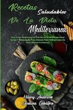 Recetas Saludables De La Dieta Mediterranea: Guia Para Principiantes Con Recetas Mediterraneas Sanas Y Asequibles Para Perder Peso Disfrutando De Sus Comidas Favoritas (Healthy Mediterranean Diet Recipes) (Spanish Version)