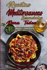 Recetas Mediterraneas Esenciales Para Todos: Guia Paso A Paso Con Recetas Mediterraneas Faciles Y Bajas En Carbohidratos Para Perder Peso Y Llevar Una Vida Sana (Essential Mediterranean Recipes For Everyone) (Spanish Version)