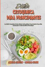 Dieta Cetogenica Para Principiantes: La Guia Completa De La Dieta Cetogenica Para Perder Peso Sin Renunciar A Sus Comidas Favoritas (Ketogenic Diet For Beginners) (Spanish Version)