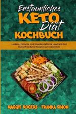 Erstaunliches Keto-Diat-Kochbuch: Leckere, Einfache Und Unwiderstehliche Low Carb Und Glutenfreie Keto-Rezepte Zum Abnehmen (Amazing Keto Diet Cookbook) (German Version)