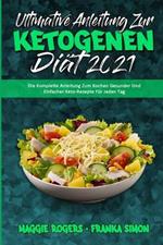 Ultimative Anleitung Zur Ketogenen Diat 2021: Die Komplette Anleitung Zum Kochen Gesunder Und Einfacher Keto-Rezepte Fur Jeden Tag (Ultimate Guide To Ketogenic Diet 2021) (German Version)