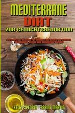 Mediterrane Diat Zur Gewichtsreduktion: Die Komplette Anleitung Fur Anfanger Zum Kochen Und Geniessen Mediterraner Rezepte Ohne UEbermassige Kalorien (Mediterranean Diet For Weight Loss) (German Version)