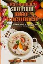 Erstaunlich Sirtfood Diat Kochbuch: Ein Erstaunliches Sirtfood-Diat-Kochbuch, Um Sofort Mit Dem Abnehmen Zu Beginnen, Indem Sie Ihr Skinny-Gen Aktivieren (Amazing Sirtfood Diet Cookbook) (German Version)