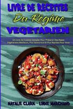 Livre De Recettes Du Regime Vegetarien: Un Livre De Cuisine Complet Pour Preparer Des Repas Vegetariens Meilleurs, Plus Savoureux Et Plus Rapides Pour Vous Et Votre Famille (Vegetarian Diet Cookbook) (French Version)