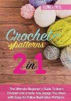 Crochet Patterns: The Ultimate Beginner's Guide To learn Crochet and create Any Design You Want with Easy-to-Follow Illustration Patterns.