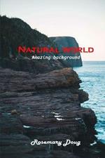 Natural world: Amazing background
