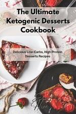 The Ultimate Ketogenic Desserts Cookbook: Delicious Low-Carbs, High Protein Desserts Recipes