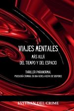 Viajes Mentales m?s all? del Tiempo y del Espacio: Thriller paranormal. Psicolog?a criminal en una novela negra de suspense