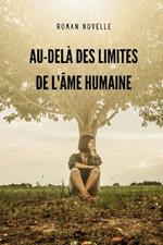 Au-del? Des Limites de l'?me Humaine: Un livre d'amour, de courage et de renaissance