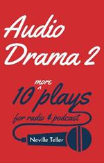 Audio Drama 2: 10 More Plays for Radio and Podcast