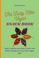 The Tasty Keto Vegan Snack Book: Easy, healthy and tasty snack and drink recipes for your keto vegan diet