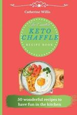 The Essential Keto Chaffle Recipe Book: 50 amazing recipes to delight every day