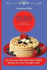 The Keto Chaffle Recipe Collection: 50 Tasty and Affordable Keto Chaffle Recipes for your everyday meals