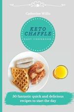 Keto Chaffle Easy Cookbook: 50 fantastic quick and delicious recipes to start the day