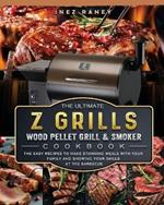 The Ultimate Z Grills Wood Pellet Grill and Smoker Cookbook: The Easy Recipes To Make Stunning Meals With Your Family And Showing Your Skills At The Barbecue
