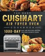 The Easy Cuisinart Air Fryer Oven Cookbook: 1000-Day Easy and Delicious Recipes for Your Favorite Foods