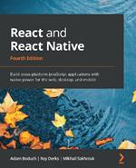 React and React Native: Build cross-platform JavaScript applications with native power for the web, desktop, and mobile, 4th Edition
