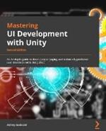 Mastering UI Development with Unity: Develop engaging and immersive user interfaces with Unity