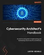 Cybersecurity Architect's Handbook: An end-to-end guide to implementing and maintaining robust security architecture