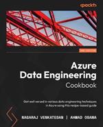 Azure Data Engineering Cookbook: Get well versed in various data engineering techniques in Azure using this recipe-based guide