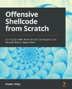 Offensive Shellcode from Scratch: Get to grips with shellcode countermeasures and discover how to bypass them