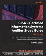 CISA - Certified Information Systems Auditor Study Guide: Achieve CISA certification with practical examples and over 850 exam-oriented practice questions