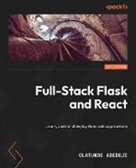 Full-Stack Flask and React: Learn, code, and deploy powerful web applications with Flask 2 and React 18