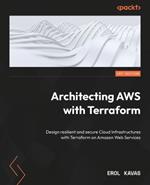 Architecting AWS with Terraform: Design resilient and secure Cloud Infrastructures with Terraform on Amazon Web Services