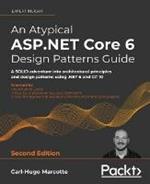 An Atypical ASP.NET Core 6 Design Patterns Guide: A SOLID adventure into architectural principles and design patterns using .NET 6 and C# 10