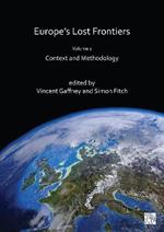 Europe's Lost Frontiers: Volume 1: Context and Methodology