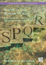 Water in the Roman World: Engineering, Trade, Religion and Daily Life