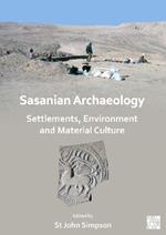 Sasanian Archaeology: Settlements, Environment and Material Culture