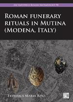 Roman Funerary Rituals in Mutina (Modena, Italy): A Multidisciplinary Approach